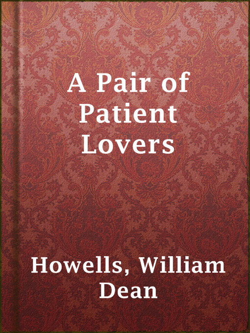 Title details for A Pair of Patient Lovers by William Dean Howells - Available